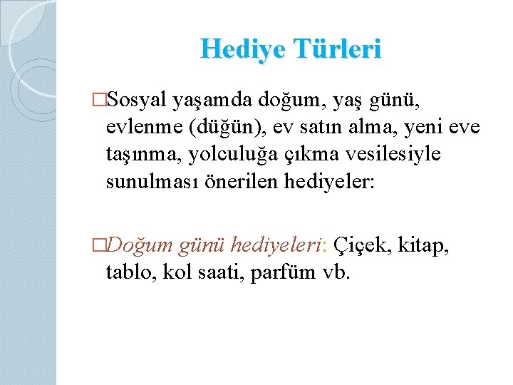 Hediye Türleri �Sosyal yaşamda doğum, yaş günü, evlenme (düğün), ev satın alma, yeni eve