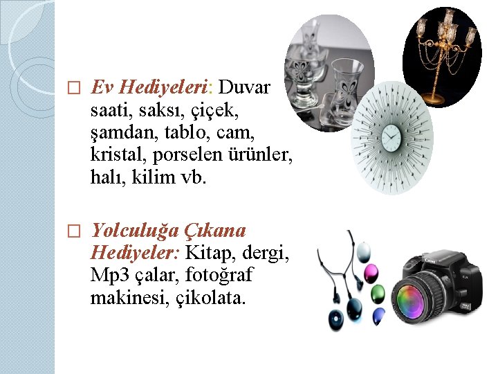 � Ev Hediyeleri: Duvar saati, saksı, çiçek, şamdan, tablo, cam, kristal, porselen ürünler, halı,