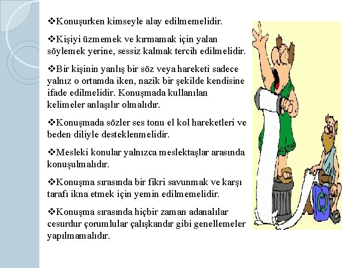 v. Konuşurken kimseyle alay edilmemelidir. v. Kişiyi üzmemek ve kırmamak için yalan söylemek yerine,