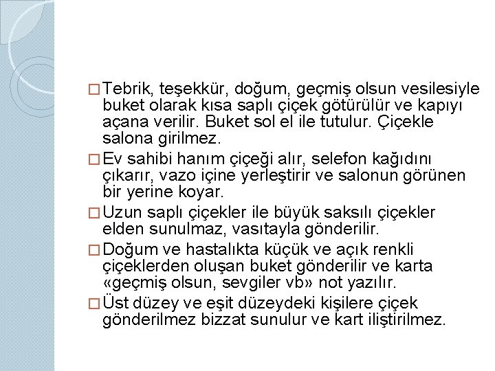 � Tebrik, teşekkür, doğum, geçmiş olsun vesilesiyle buket olarak kısa saplı çiçek götürülür ve