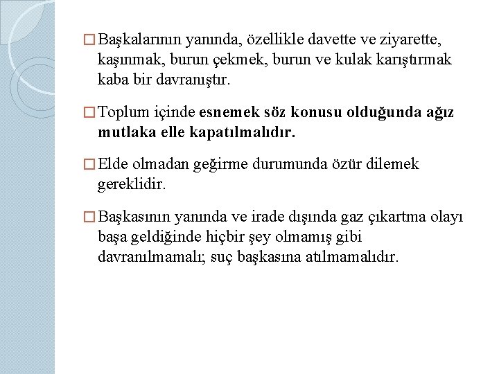 � Başkalarının yanında, özellikle davette ve ziyarette, kaşınmak, burun çekmek, burun ve kulak karıştırmak