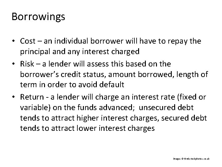 Borrowings • Cost – an individual borrower will have to repay the principal and