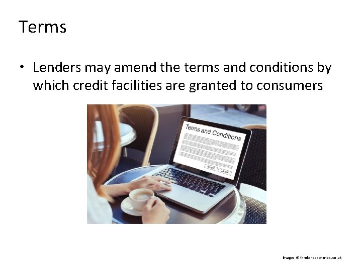 Terms • Lenders may amend the terms and conditions by which credit facilities are