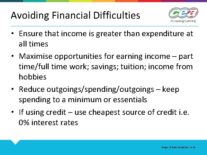 Avoiding Financial Difficulties • Ensure that income is greater than expenditure at all times