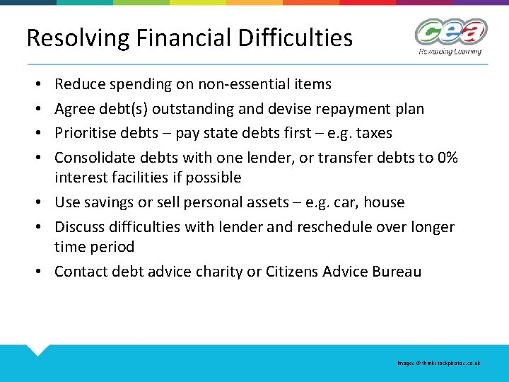 Resolving Financial Difficulties Reduce spending on non-essential items Agree debt(s) outstanding and devise repayment