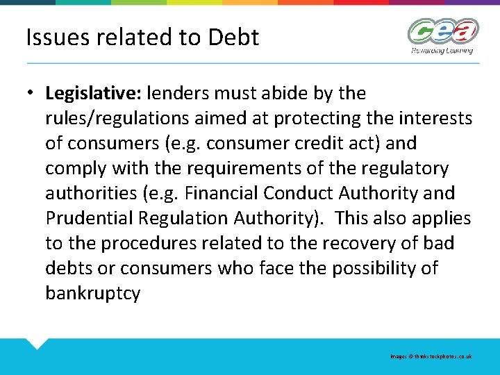Issues related to Debt • Legislative: lenders must abide by the rules/regulations aimed at