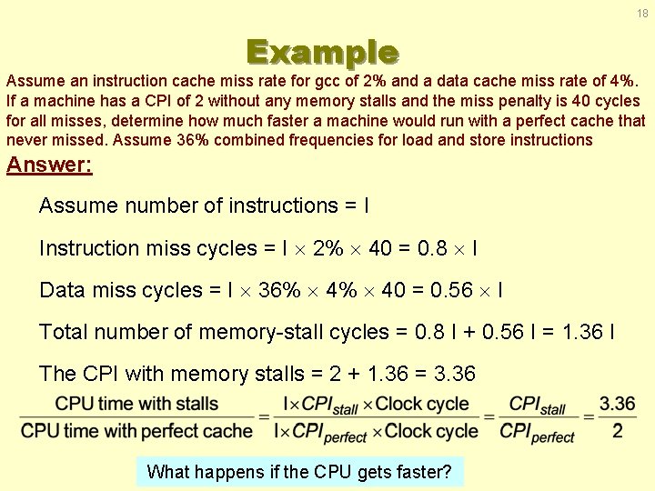 18 Example Assume an instruction cache miss rate for gcc of 2% and a