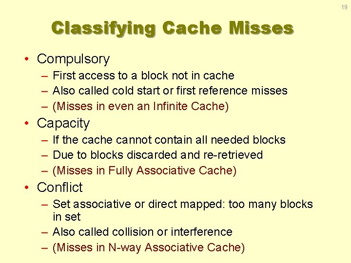 19 Classifying Cache Misses • Compulsory – First access to a block not in