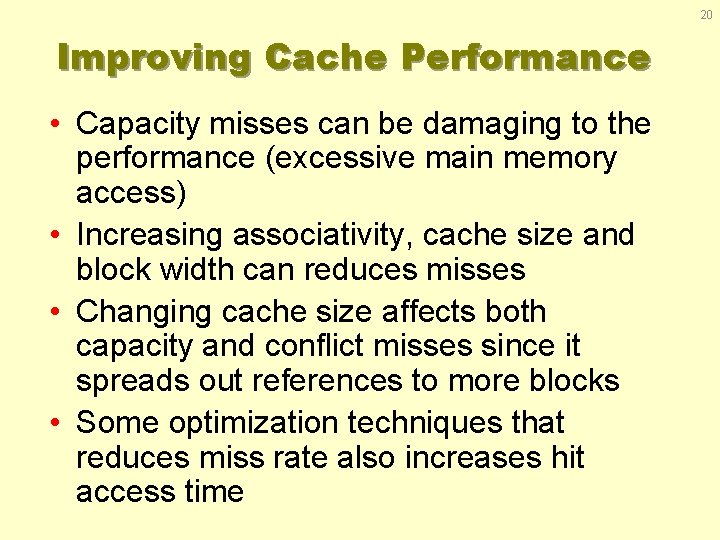 20 Improving Cache Performance • Capacity misses can be damaging to the performance (excessive