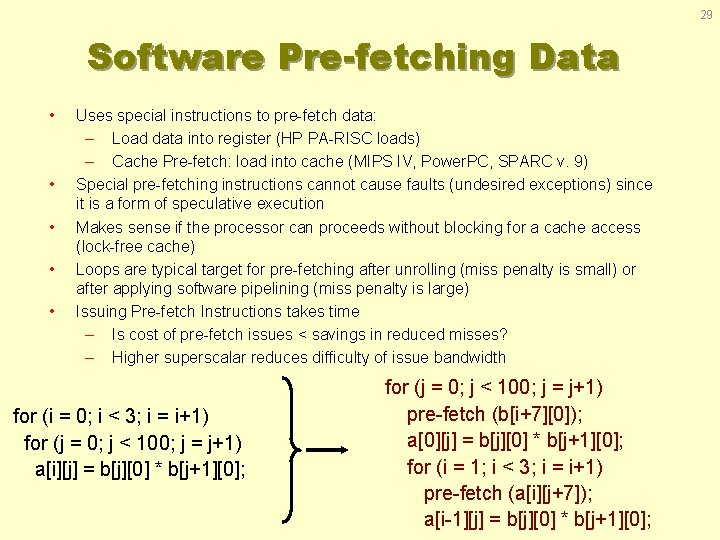 29 Software Pre-fetching Data • • • Uses special instructions to pre-fetch data: –