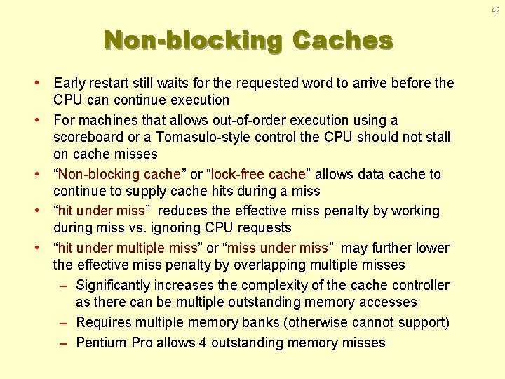 42 Non-blocking Caches • Early restart still waits for the requested word to arrive