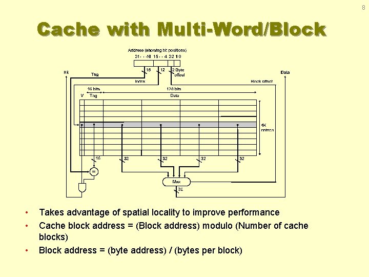 8 Cache with Multi-Word/Block • • • Takes advantage of spatial locality to improve