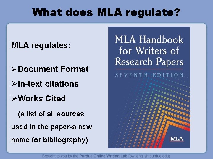 What does MLA regulate? MLA regulates: ØDocument Format ØIn-text citations ØWorks Cited (a list