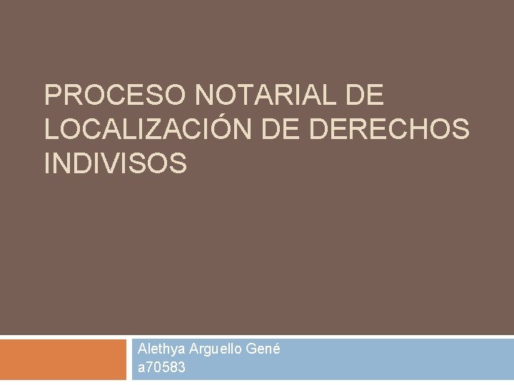 PROCESO NOTARIAL DE LOCALIZACIÓN DE DERECHOS INDIVISOS Alethya Arguello Gené a 70583 
