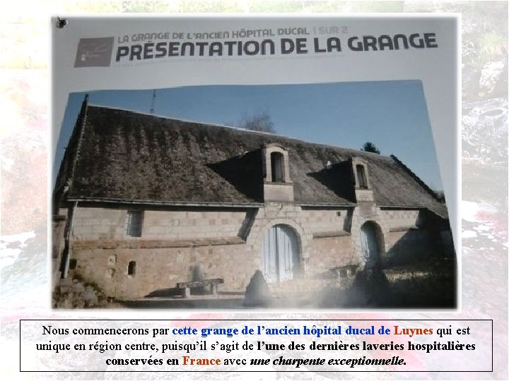 Nous commencerons par cette grange de l’ancien hôpital ducal de Luynes qui est unique