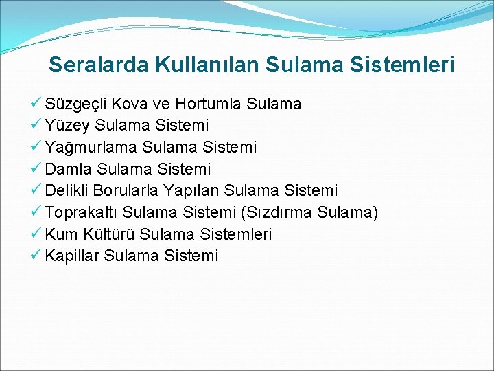  Seralarda Kullanılan Sulama Sistemleri ü Süzgeçli Kova ve Hortumla Sulama ü Yüzey Sulama