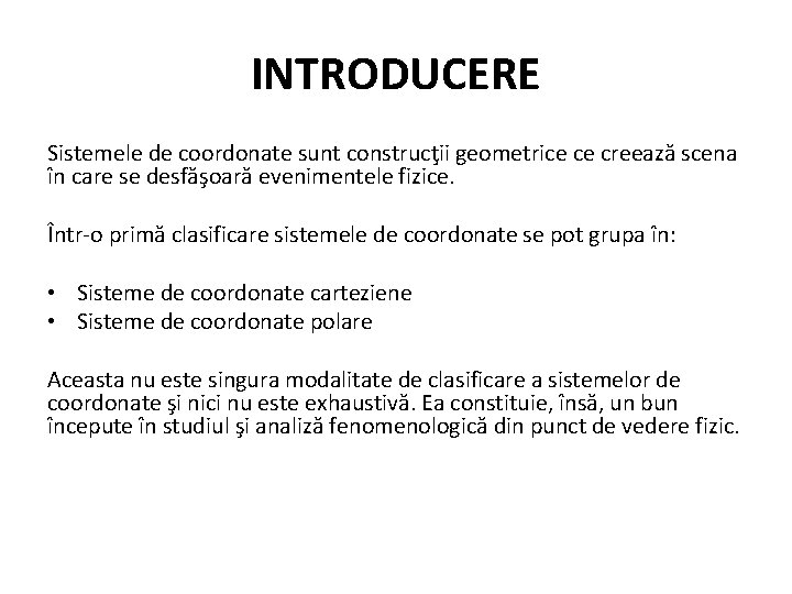 INTRODUCERE Sistemele de coordonate sunt construcţii geometrice ce creează scena în care se desfăşoară