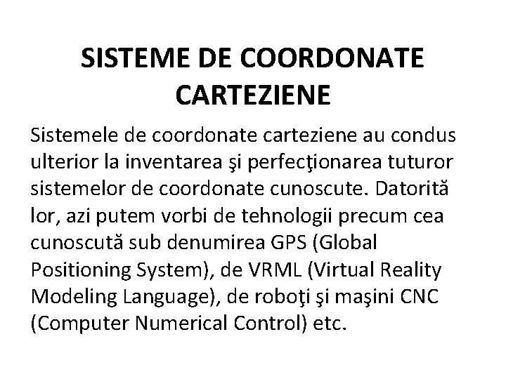 SISTEME DE COORDONATE CARTEZIENE Sistemele de coordonate carteziene au condus ulterior la inventarea şi