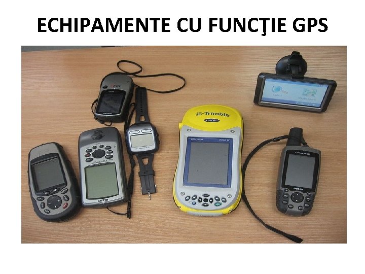 ECHIPAMENTE CU FUNCŢIE GPS 