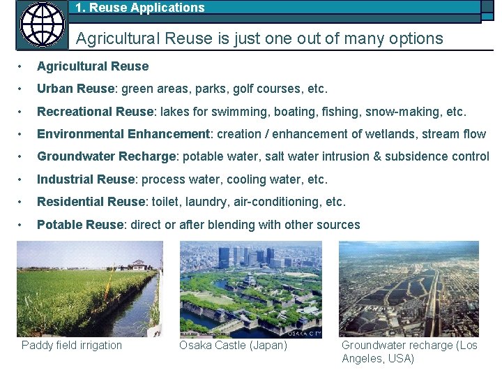 1. Reuse Applications Agricultural Reuse is just one out of many options • Agricultural