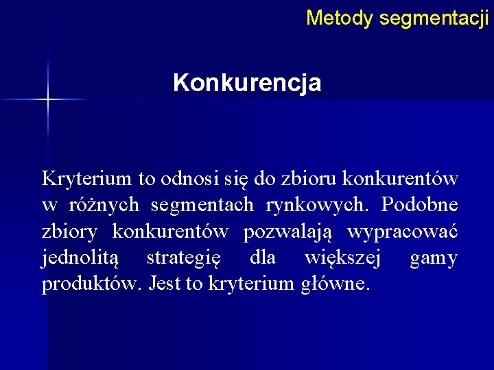 Metody segmentacji Konkurencja Kryterium to odnosi się do zbioru konkurentów w różnych segmentach rynkowych.