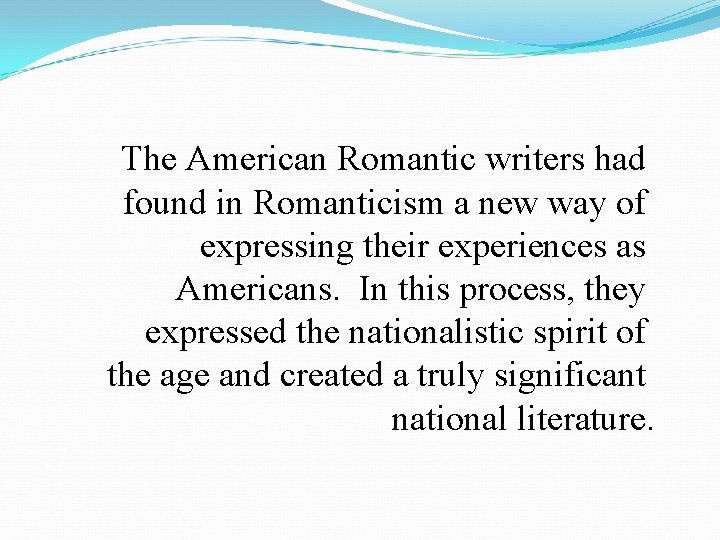 The American Romantic writers had found in Romanticism a new way of expressing their