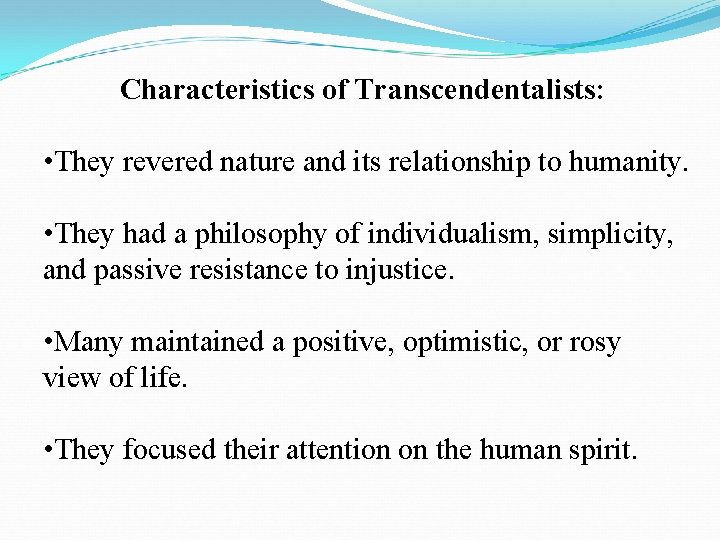 Characteristics of Transcendentalists: • They revered nature and its relationship to humanity. • They