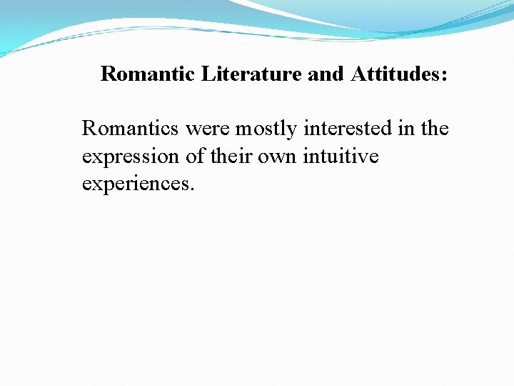 Romantic Literature and Attitudes: Romantics were mostly interested in the expression of their own