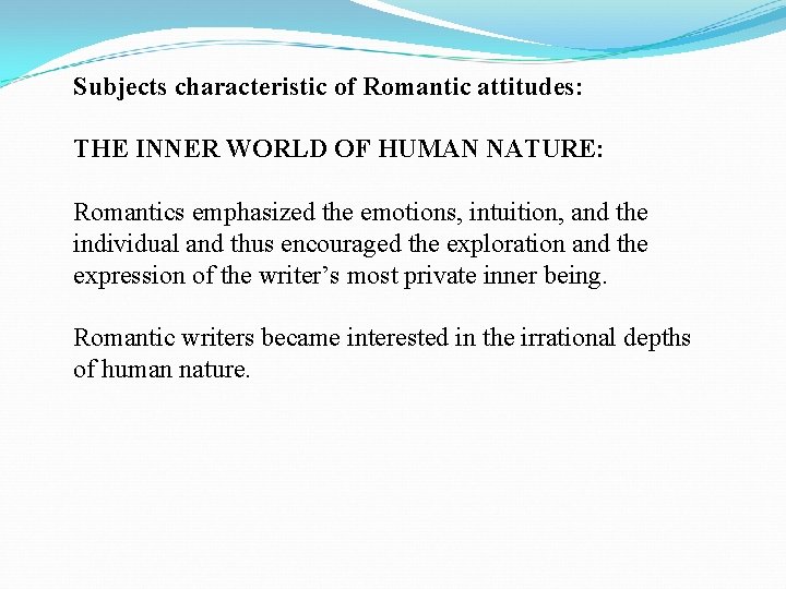 Subjects characteristic of Romantic attitudes: THE INNER WORLD OF HUMAN NATURE: Romantics emphasized the