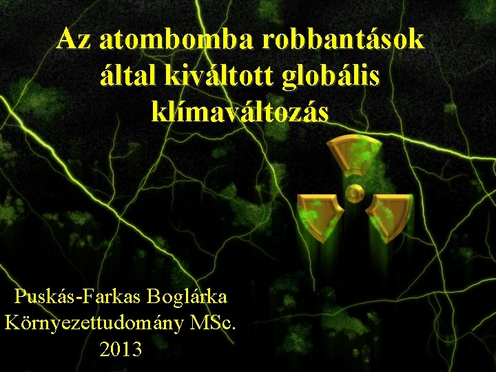Az atombomba robbantások által kiváltott globális klímaváltozás Puskás-Farkas Boglárka Környezettudomány MSc. 2013 