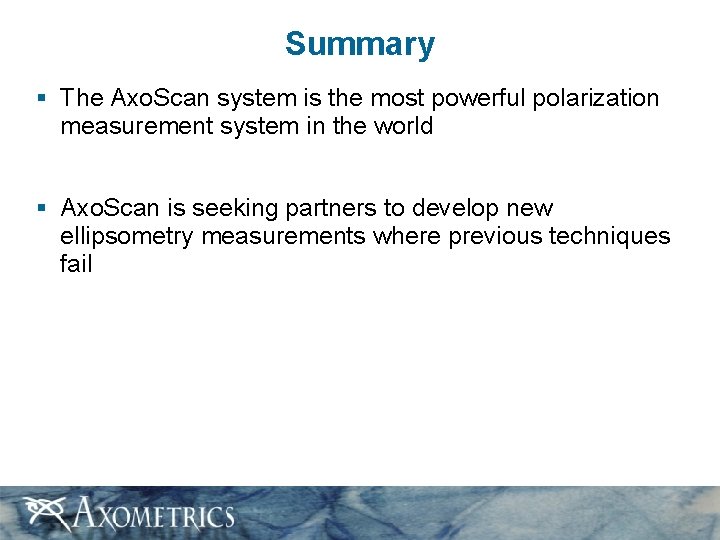 Summary § The Axo. Scan system is the most powerful polarization measurement system in