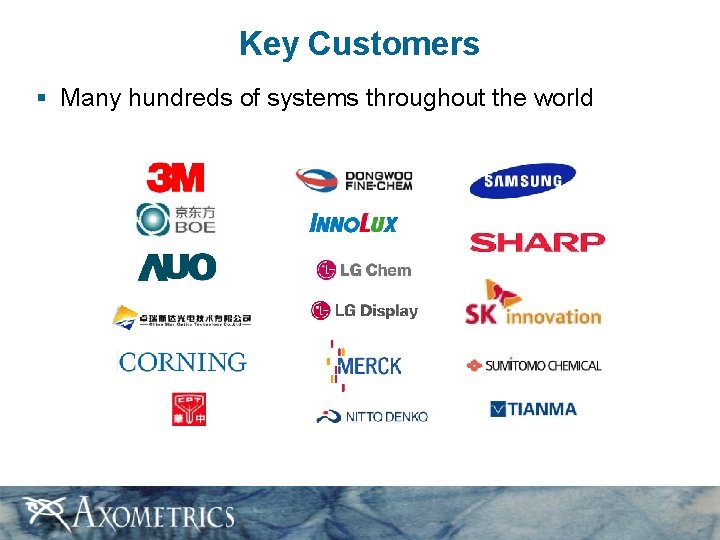 Key Customers § Many hundreds of systems throughout the world 