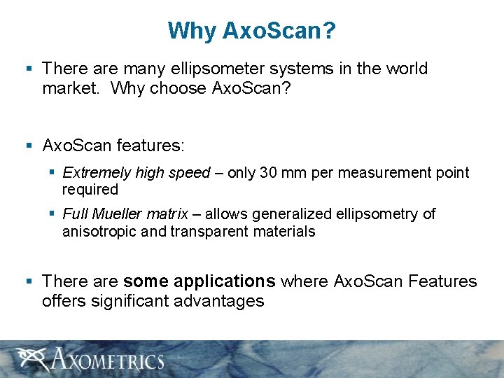 Why Axo. Scan? § There are many ellipsometer systems in the world market. Why