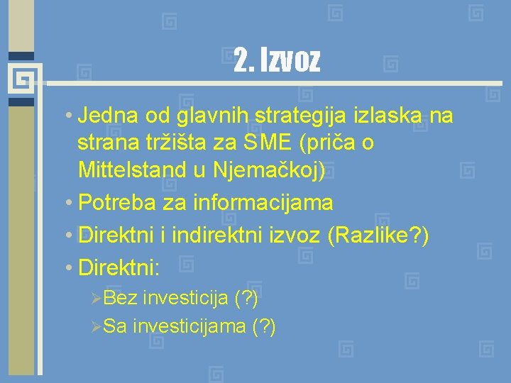 2. Izvoz • Jedna od glavnih strategija izlaska na strana tržišta za SME (priča