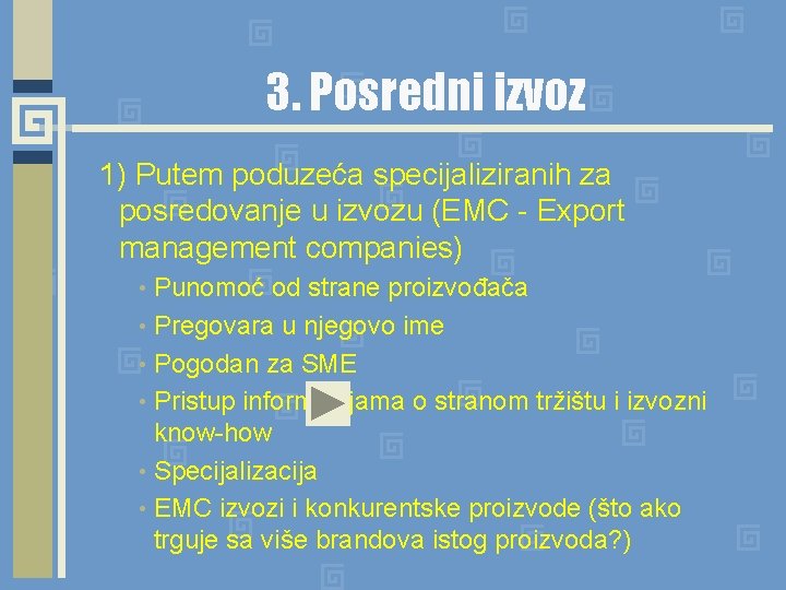 3. Posredni izvoz 1) Putem poduzeća specijaliziranih za posredovanje u izvozu (EMC - Export