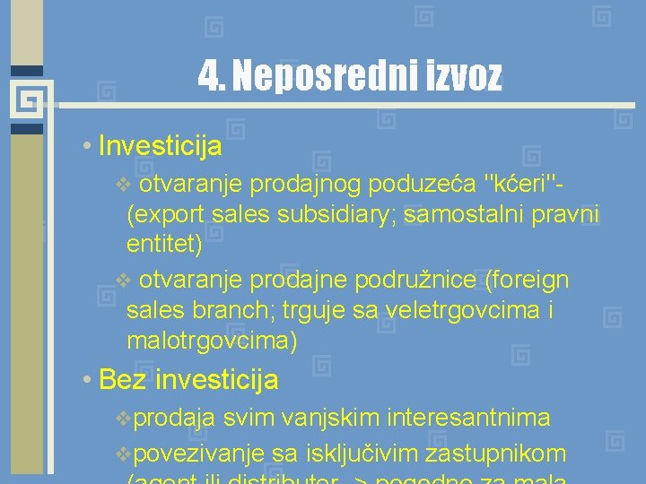 4. Neposredni izvoz • Investicija otvaranje prodajnog poduzeća "kćeri"(export sales subsidiary; samostalni pravni entitet)