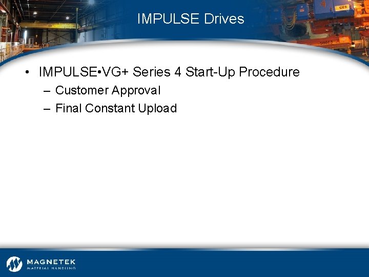 IMPULSE Drives • IMPULSE • VG+ Series 4 Start-Up Procedure – Customer Approval –