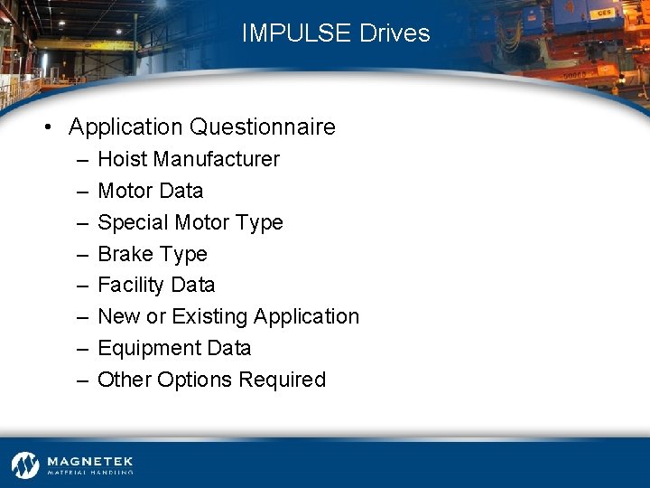 IMPULSE Drives • Application Questionnaire – – – – Hoist Manufacturer Motor Data Special
