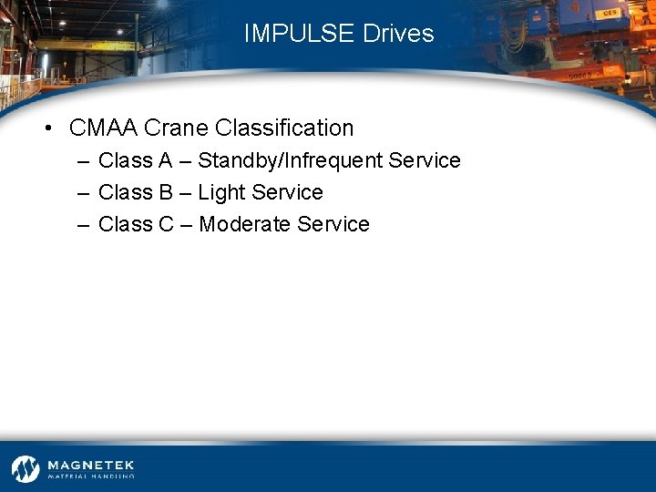 IMPULSE Drives • CMAA Crane Classification – Class A – Standby/Infrequent Service – Class