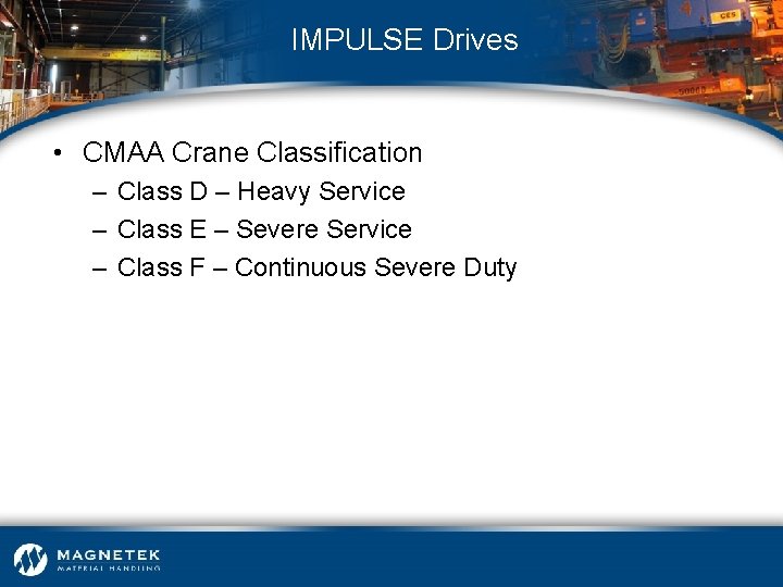 IMPULSE Drives • CMAA Crane Classification – Class D – Heavy Service – Class