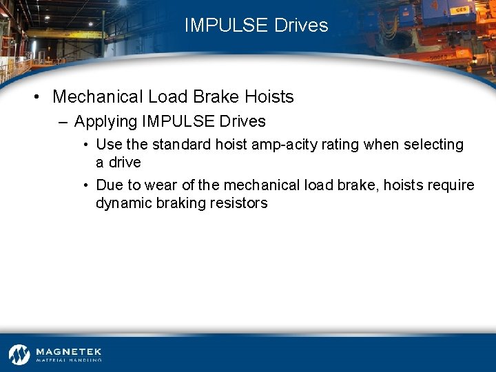 IMPULSE Drives • Mechanical Load Brake Hoists – Applying IMPULSE Drives • Use the
