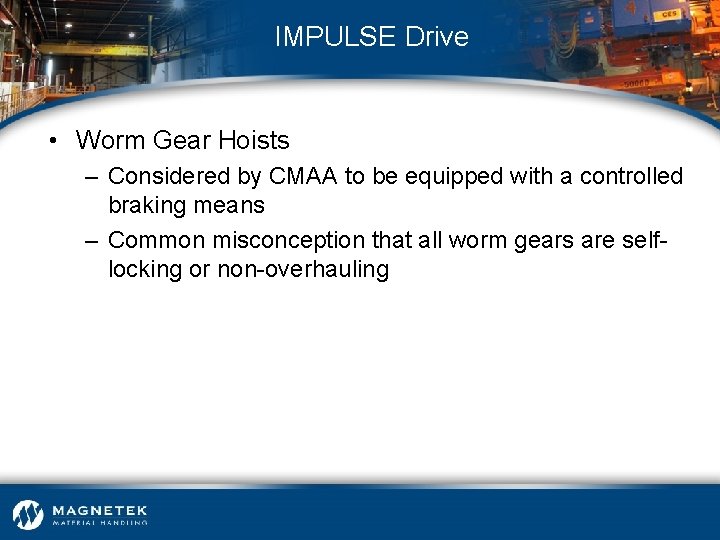 IMPULSE Drive • Worm Gear Hoists – Considered by CMAA to be equipped with