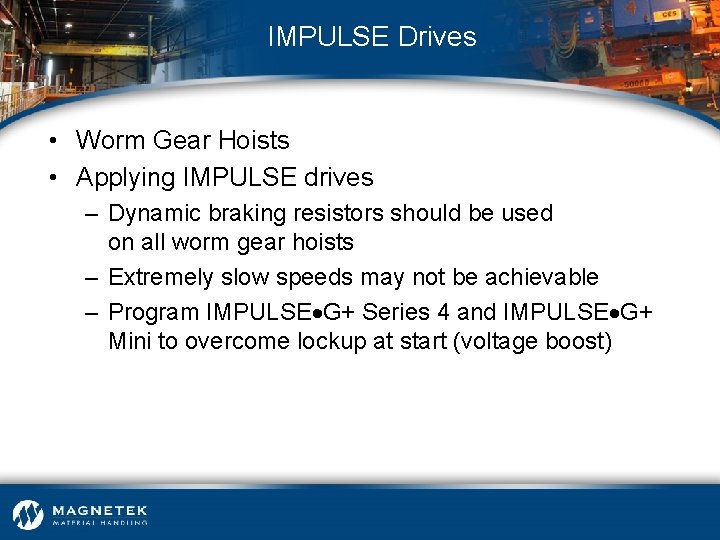 IMPULSE Drives • Worm Gear Hoists • Applying IMPULSE drives – Dynamic braking resistors