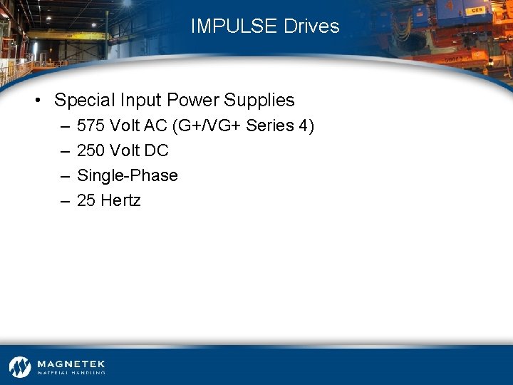 IMPULSE Drives • Special Input Power Supplies – – 575 Volt AC (G+/VG+ Series