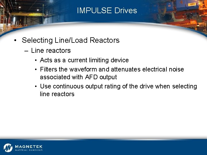 IMPULSE Drives • Selecting Line/Load Reactors – Line reactors • Acts as a current