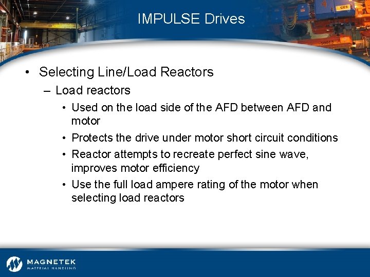 IMPULSE Drives • Selecting Line/Load Reactors – Load reactors • Used on the load