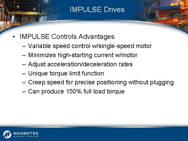 IMPULSE Drives • IMPULSE Controls Advantages – – – Variable speed control w/single-speed motor