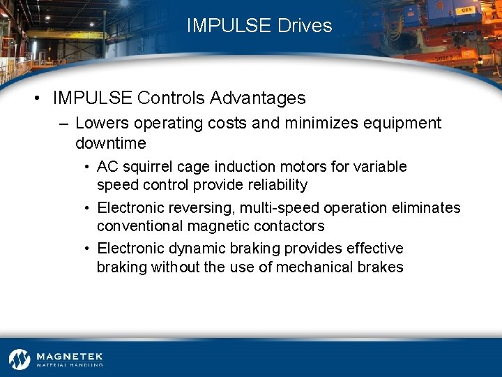 IMPULSE Drives • IMPULSE Controls Advantages – Lowers operating costs and minimizes equipment downtime