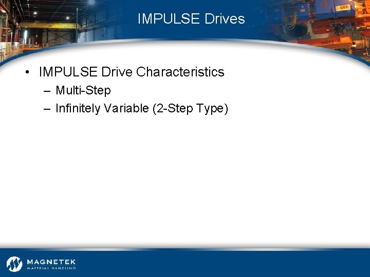 IMPULSE Drives • IMPULSE Drive Characteristics – Multi-Step – Infinitely Variable (2 -Step Type)