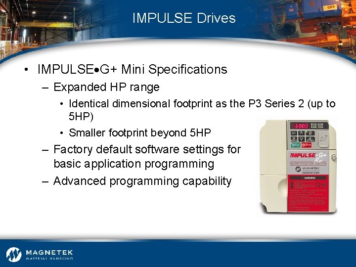 IMPULSE Drives • IMPULSE G+ Mini Specifications – Expanded HP range • Identical dimensional